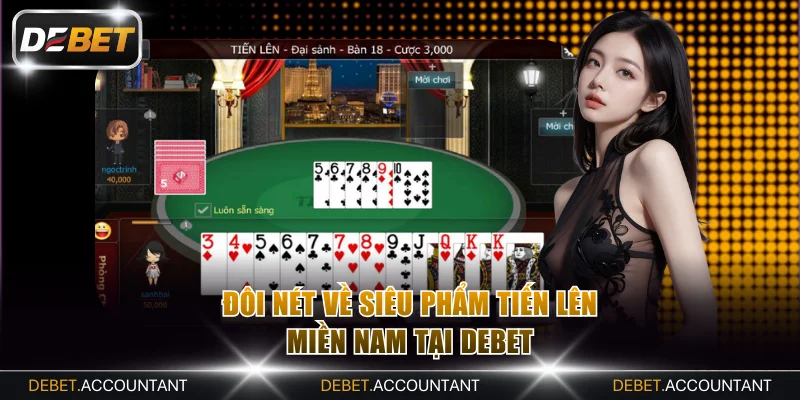 Đôi nét về siêu phẩm Tiến lên miền Nam tại DEBET